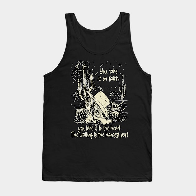 You Take It On Faith, You Take It To The Heart The Waiting Is The Hardest Part Cowgirl Hat Western Tank Top by Creative feather